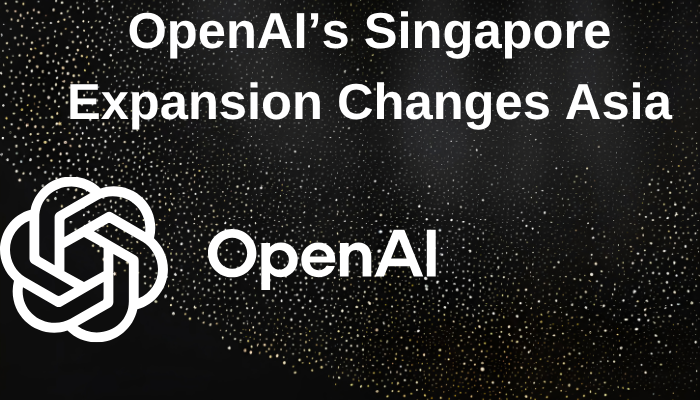 OpenAI’s Singapore Expansion Changes Asia
